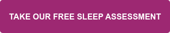 TAKE OUR FREE SLEEP ASSESSMENT